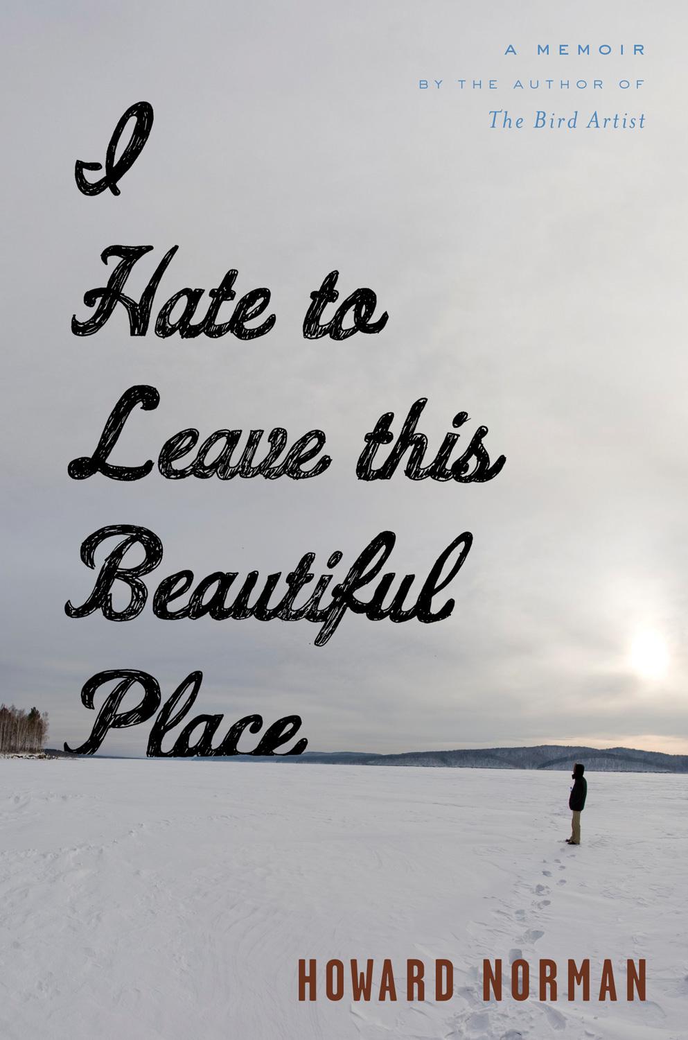 I Hate to Leave this Beautiful Place by Howard Norman