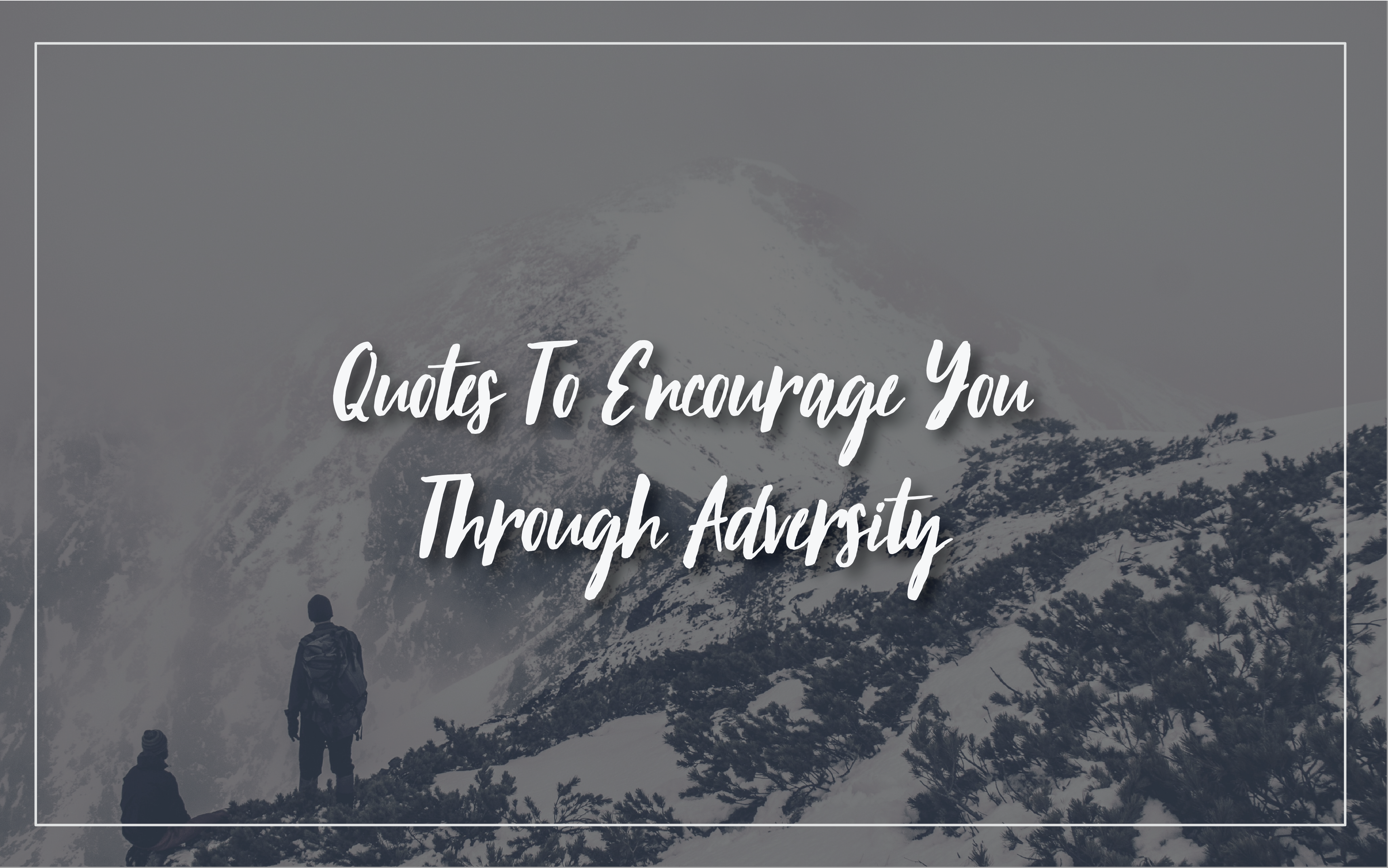 16 Quotes to Encourage You through Adversity