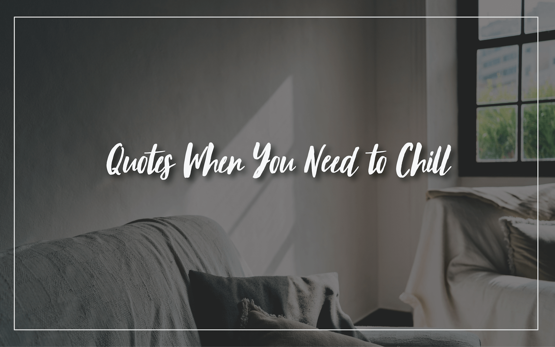 18 Quotes When You Need to Chill