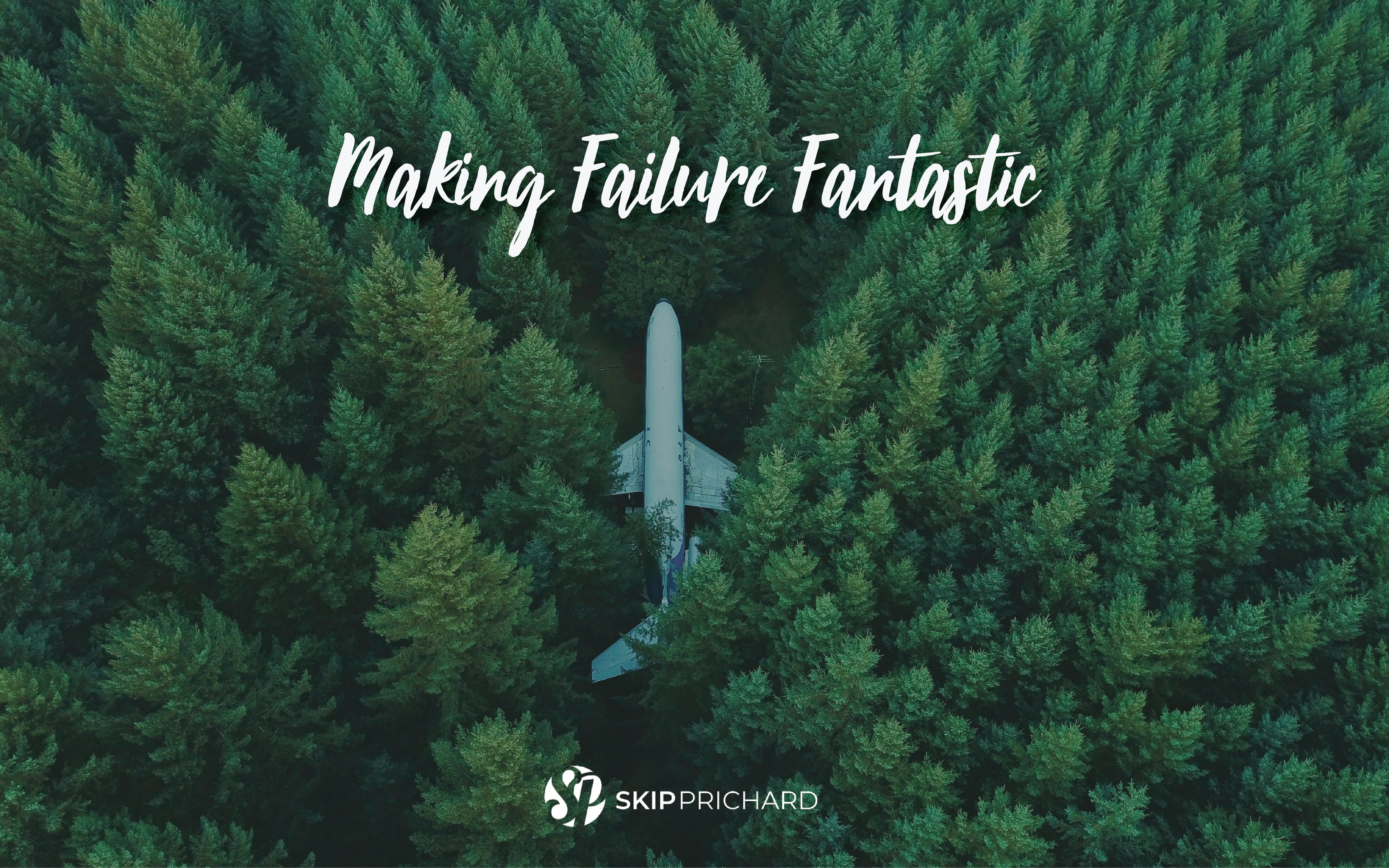 Making Failure Fantastic