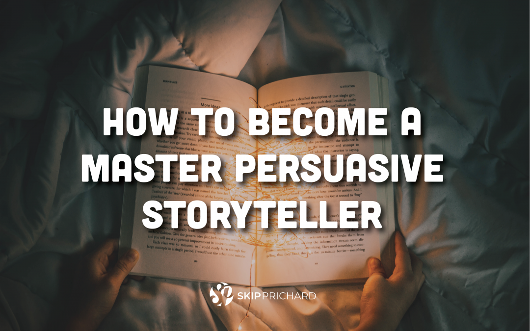 How to Become a Master Persuasive Storyteller