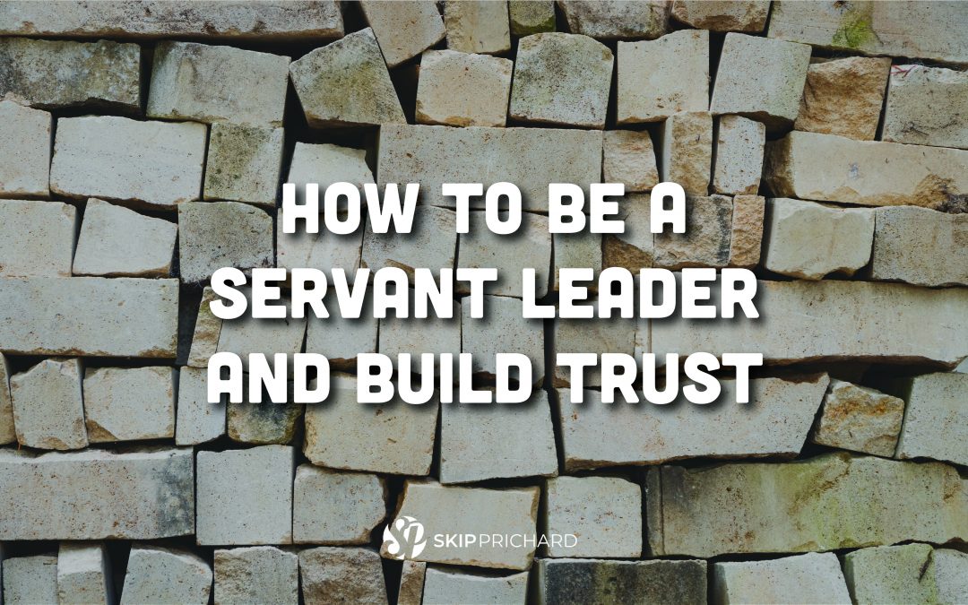 How to Be a Servant Leader and Build Trust