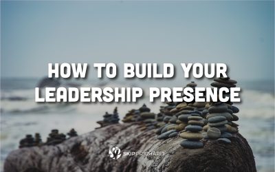 How to Build Your Leadership Presence