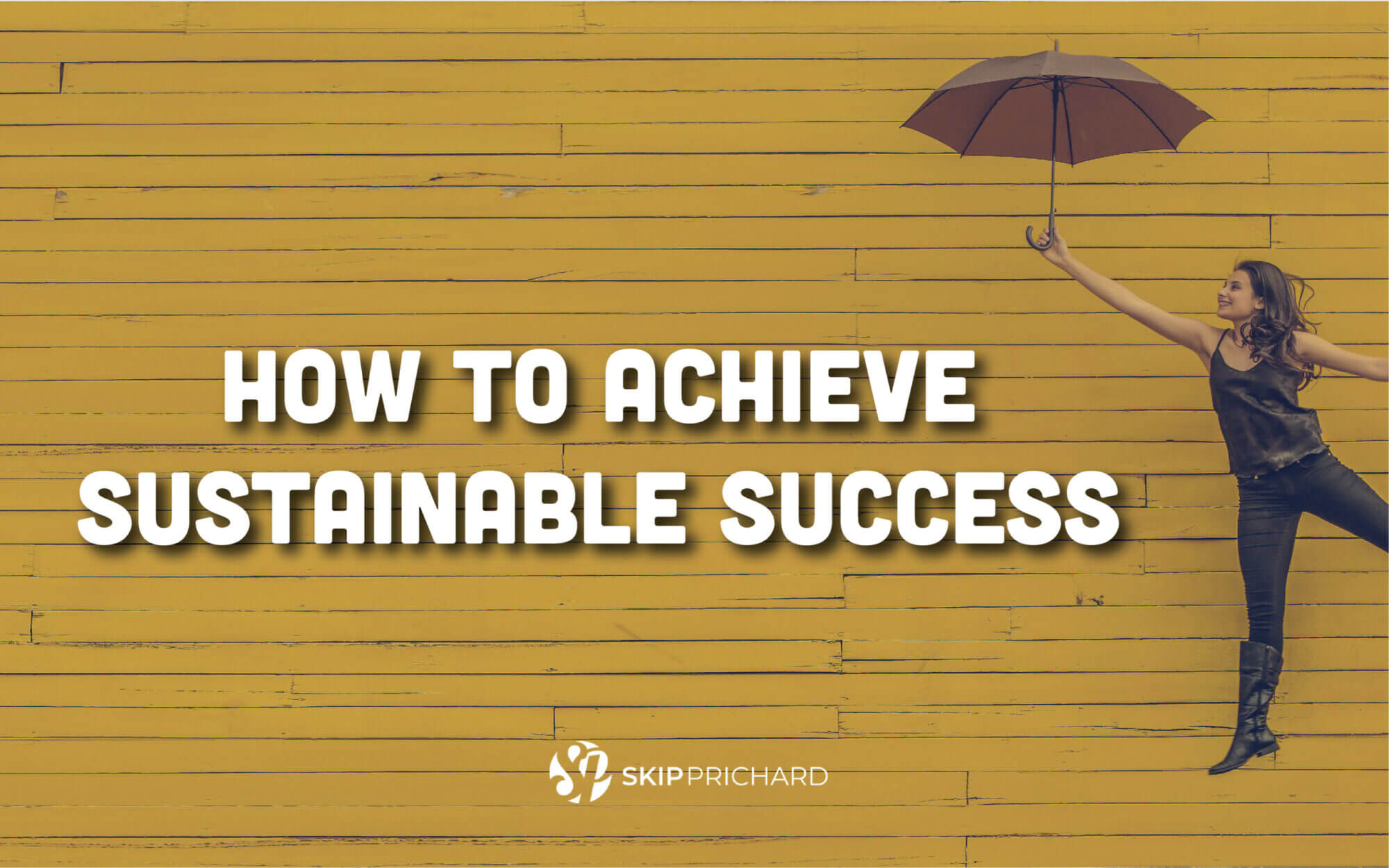 sustainable success Skip Prichard Leadership Insights